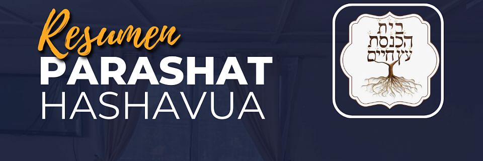 Taktzir Parashot haShavua (Resumen de la Porcion de la Semana)